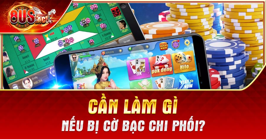 Cần làm gì nếu bị cờ bạc chi phối?