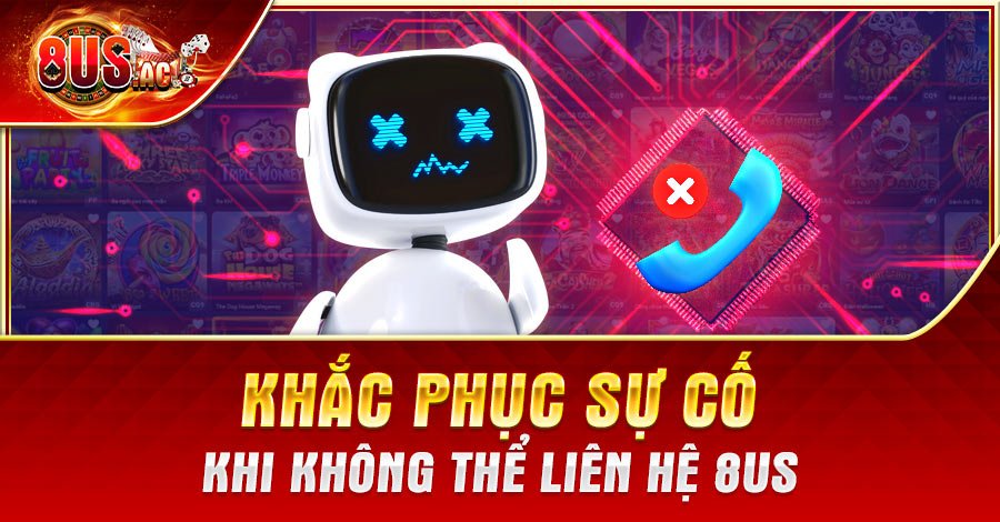 Khắc phục sự cố khi không thể liên hệ 8US