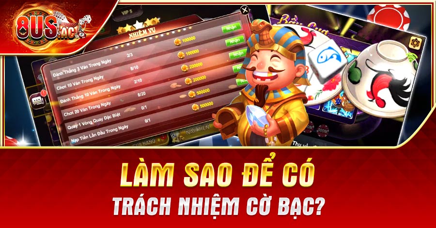 Làm sao để có trách nhiệm cờ bạc?