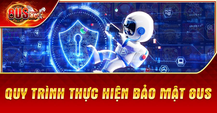 Quy trình thực hiện bảo mật 8US