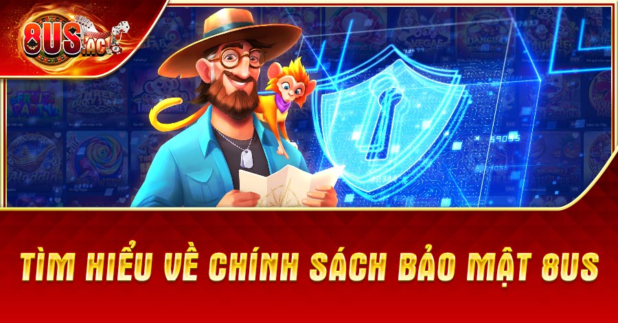 Tìm hiểu về chính sách bảo mật 8US