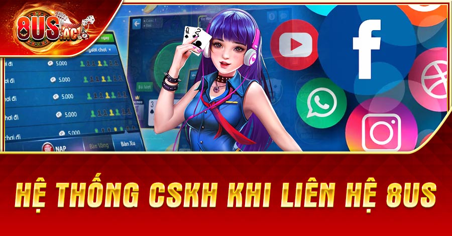 Hê thống CSKH khi liên hệ 8US