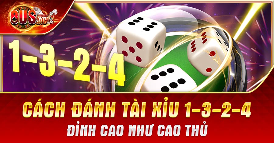 Cách đánh Tài Xỉu 1-3-2-4