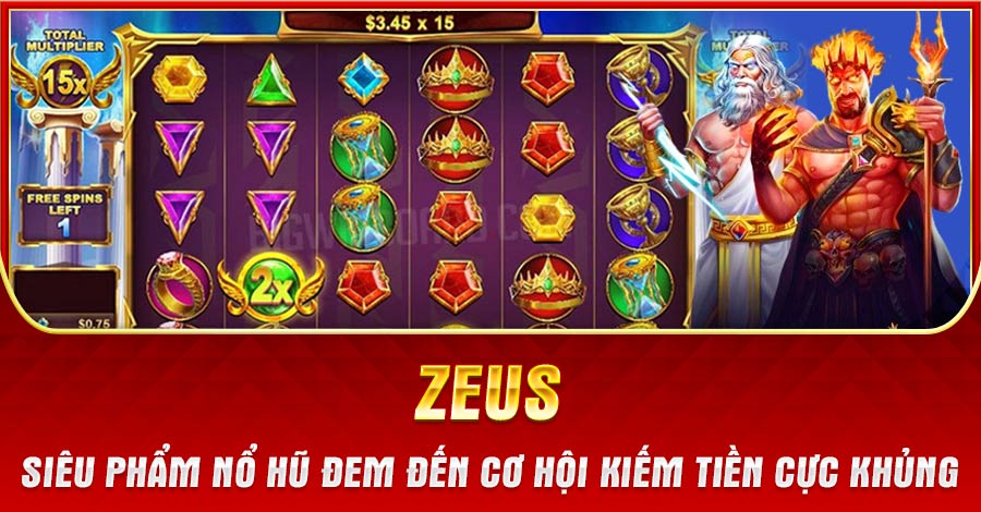 Zeus - Siêu Phẩm Nổ Hũ Đem Đến Cơ Hội Kiếm Tiền Khủng!